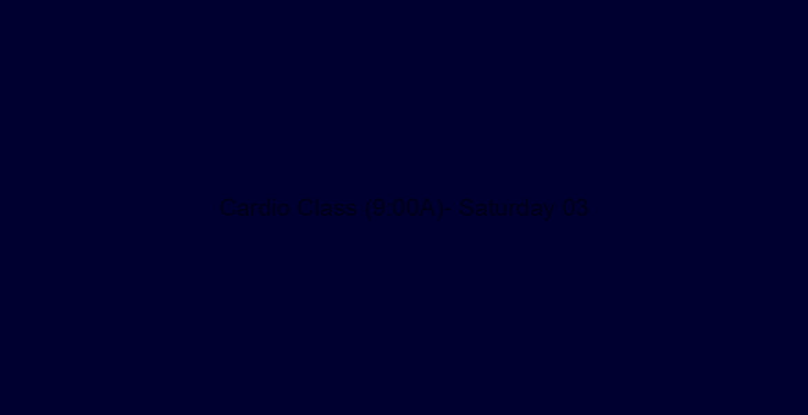 Cardio Class (9:00A)- Saturday 03/30/19